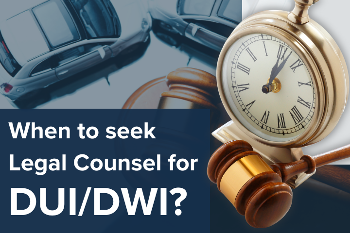The Appropriate Times to Seek Legal Counsel for a DUI/DWI Offense