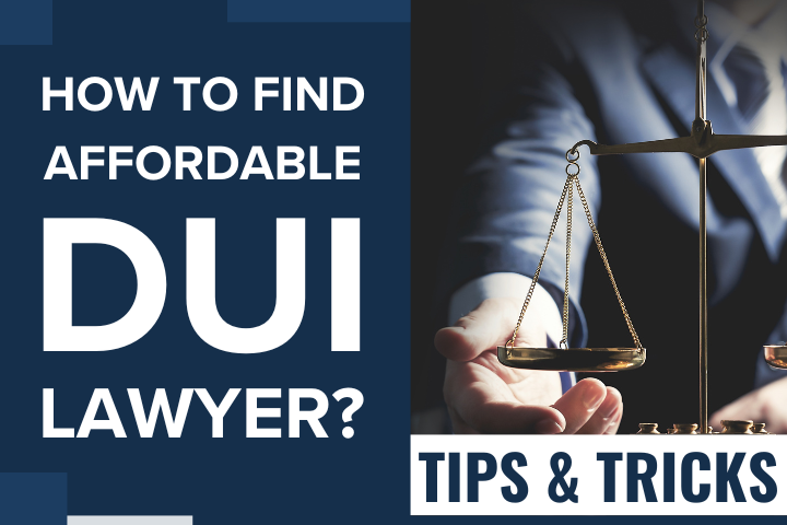 Tips and Tricks to Find Affordable DUI Lawyer & Legal Help